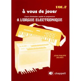 A vous de jouer à l'orgue électronique - Volume 2 A vous de jouer à l'orgue électronique - Volume 2