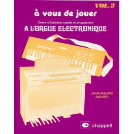 A vous de jouer à l'orgue électronique - Volume 3 A vous de jouer à l'orgue électronique - Volume 3