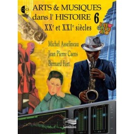 Arts et Musiques dans l'histoire vol. 6 XX et XXième siècles + 3 CD Arts et Musiques dans l'histoire vol. 6 XX et XXième siècles + 3 CD