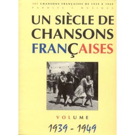 Un siècle de chansons françaises 1939-1949 - 301 chansons françaises Un siècle de chansons françaises 1939-1949 - 301 chansons françaises